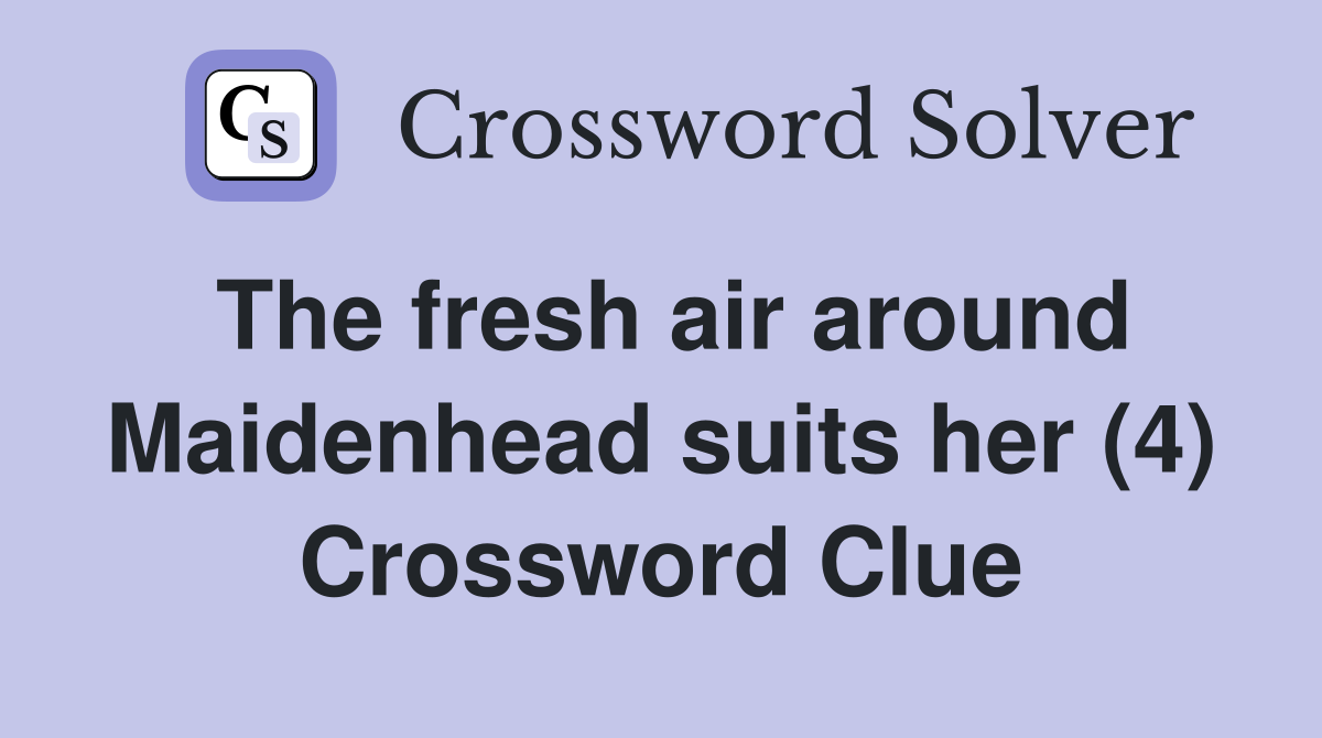 The fresh air around Maidenhead suits her (4) Crossword Clue