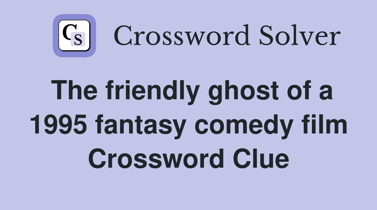 The friendly ghost of a 1995 fantasy comedy film Crossword Clue
