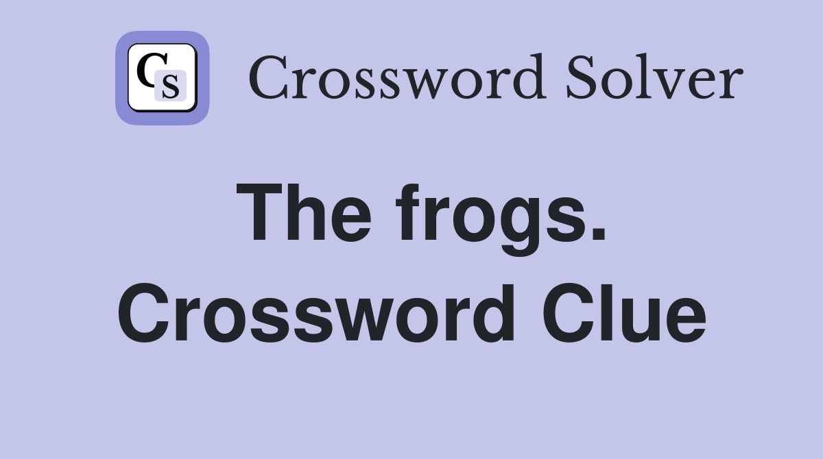 The frogs. Crossword Clue
