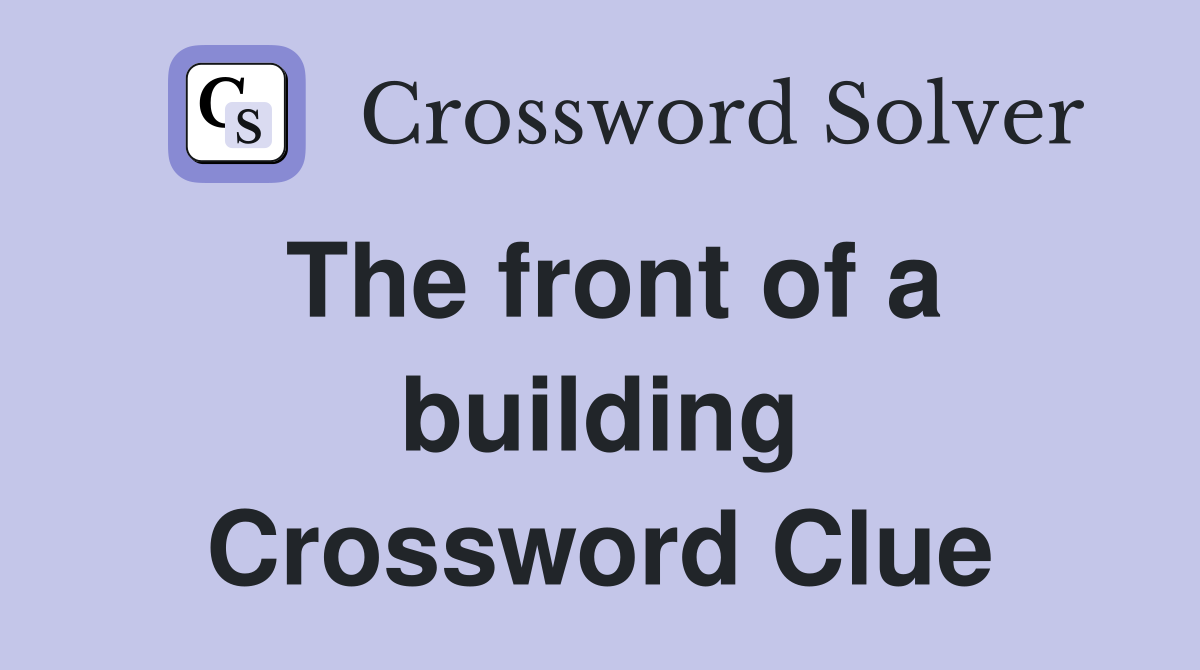The front of a building Crossword Clue