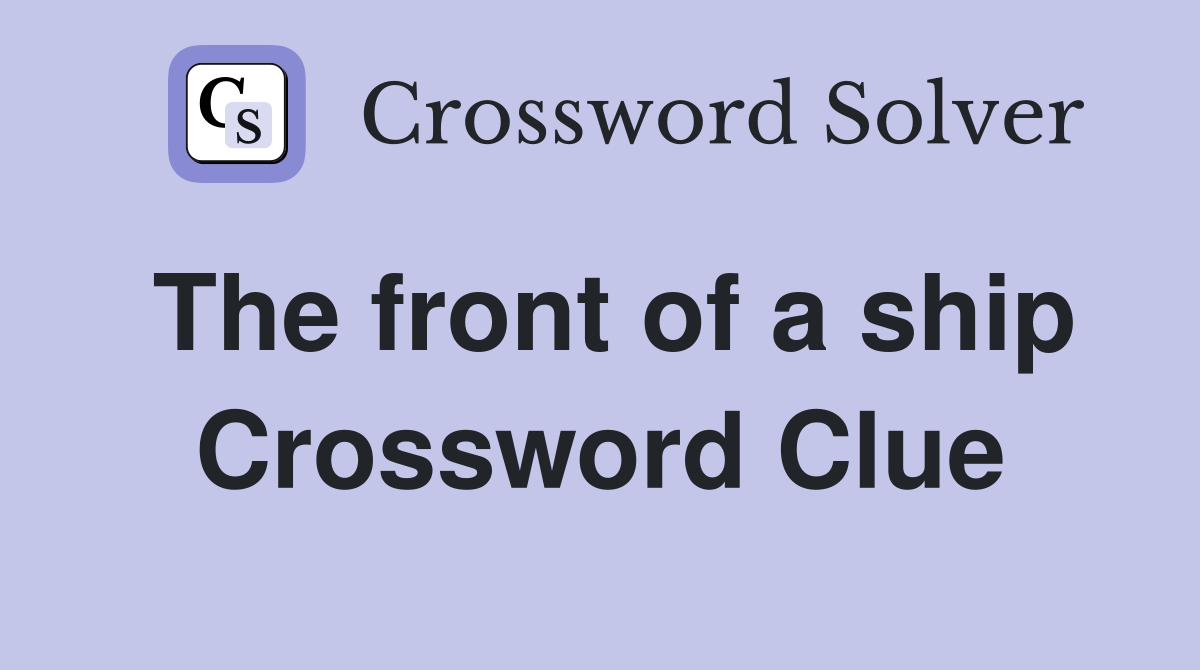 The front of a ship Crossword Clue