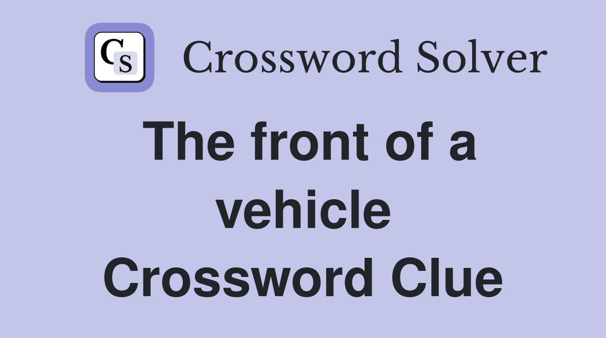 The front of a vehicle Crossword Clue