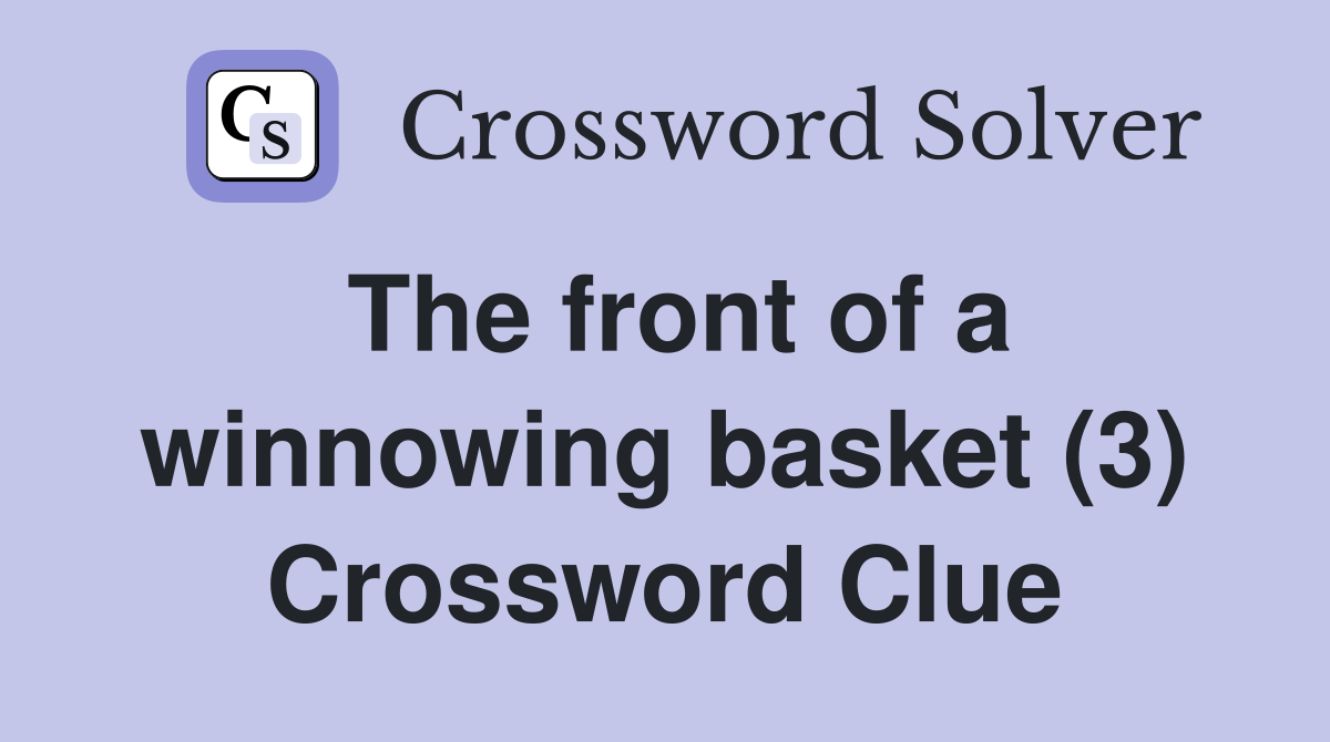 The front of a winnowing basket (3) Crossword Clue