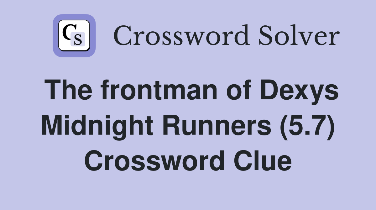 The frontman of Dexys Midnight Runners (5.7) Crossword Clue