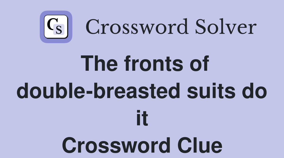 The fronts of double-breasted suits do it Crossword Clue