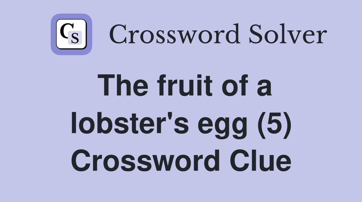 The fruit of a lobster's egg (5) Crossword Clue