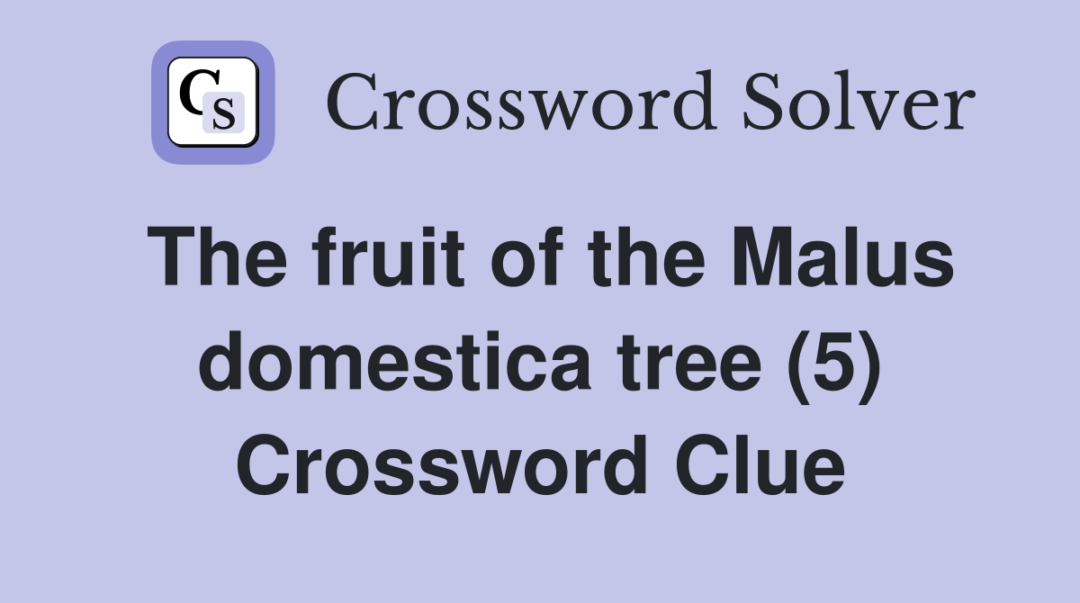 The fruit of the Malus domestica tree (5) Crossword Clue