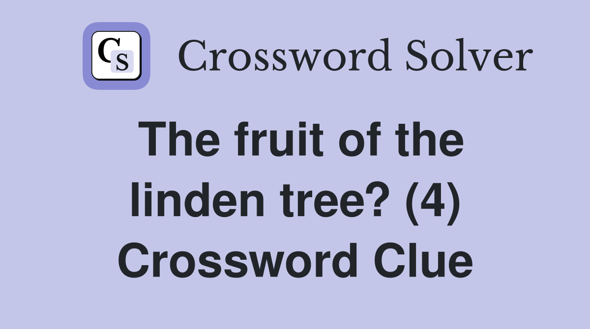 The fruit of the linden tree? (4) Crossword Clue