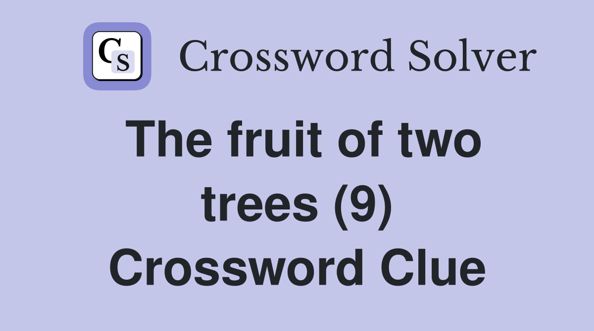 The fruit of two trees (9) Crossword Clue