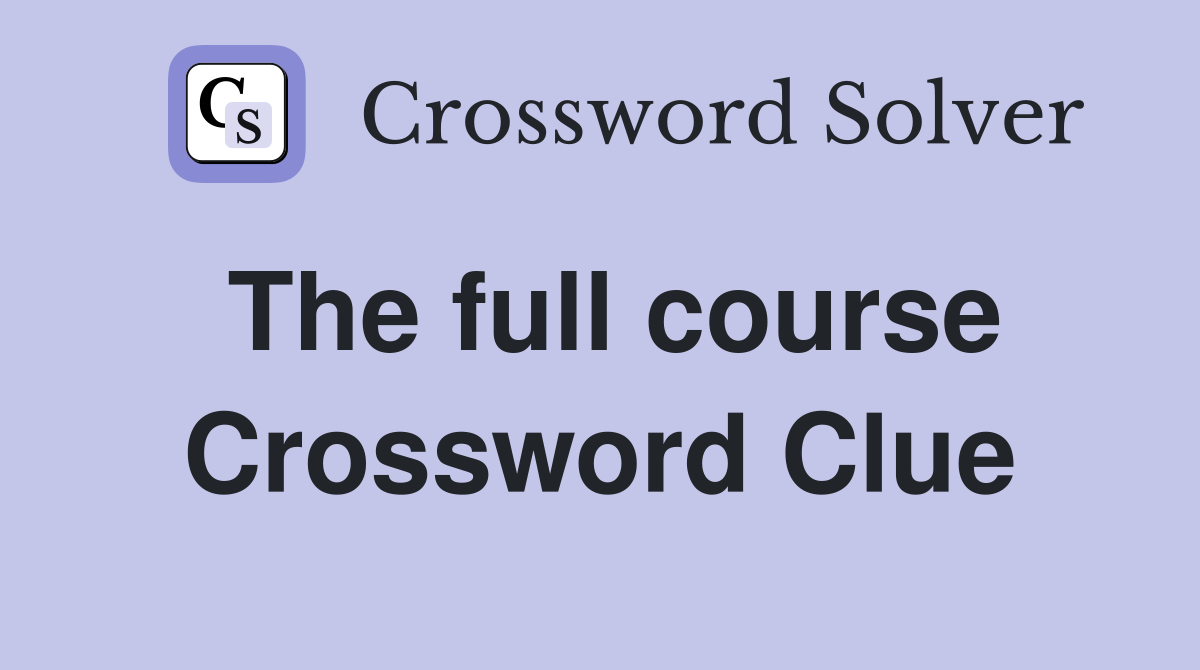 The full course Crossword Clue
