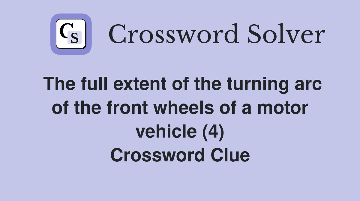 The full extent of the turning arc of the front wheels of a motor vehicle (4) Crossword Clue