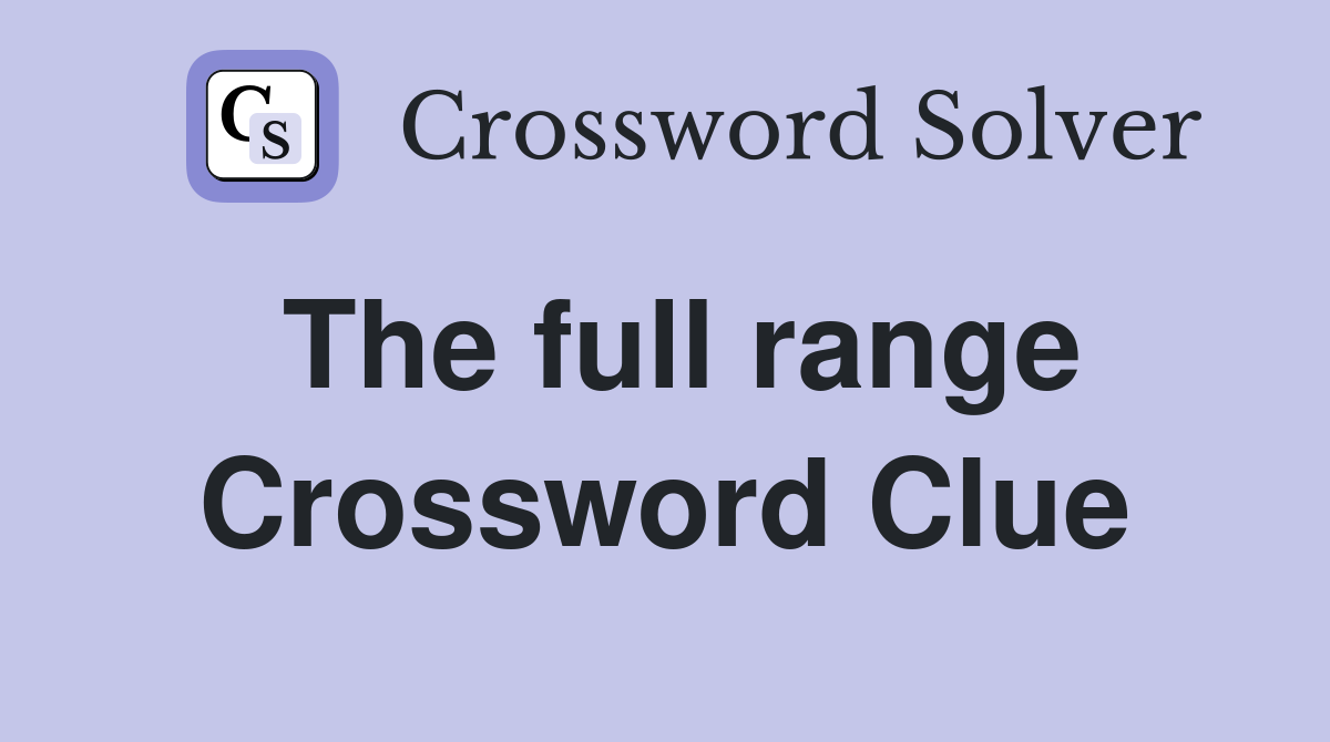 The full range Crossword Clue