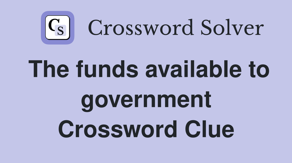 The funds available to government Crossword Clue