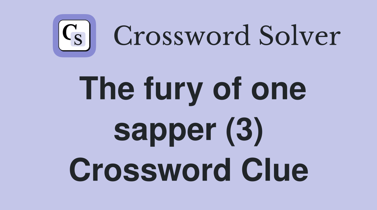 The fury of one sapper (3) Crossword Clue