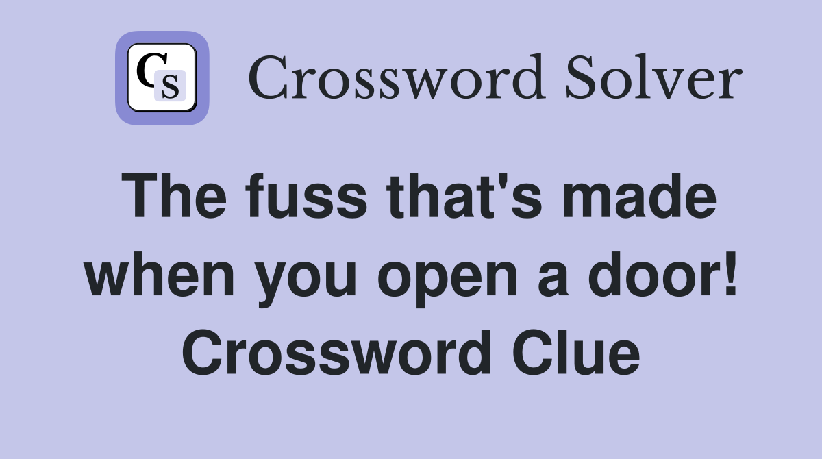 The fuss that's made when you open a door! Crossword Clue