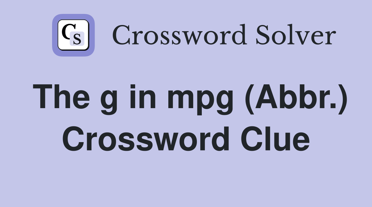 The g in mpg (Abbr.) Crossword Clue