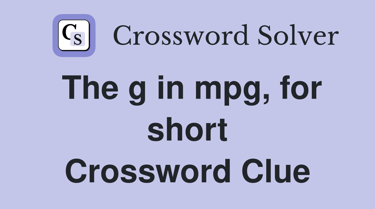 The g in mpg, for short Crossword Clue