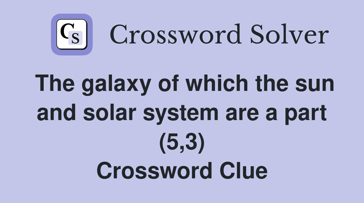 The galaxy of which the sun and solar system are a part (5,3) Crossword Clue