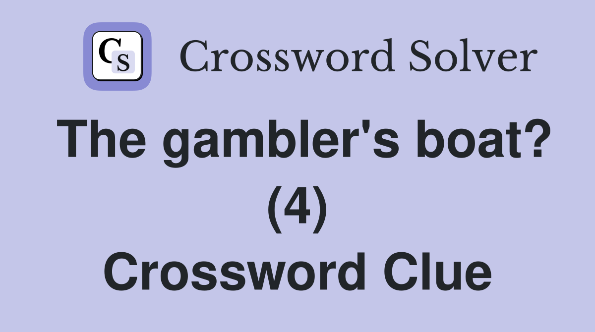 The gambler's boat? (4) Crossword Clue