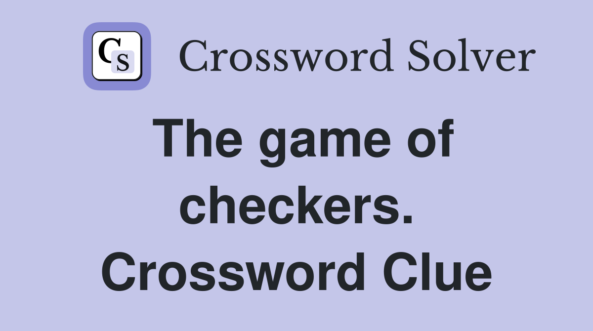 The game of checkers. Crossword Clue