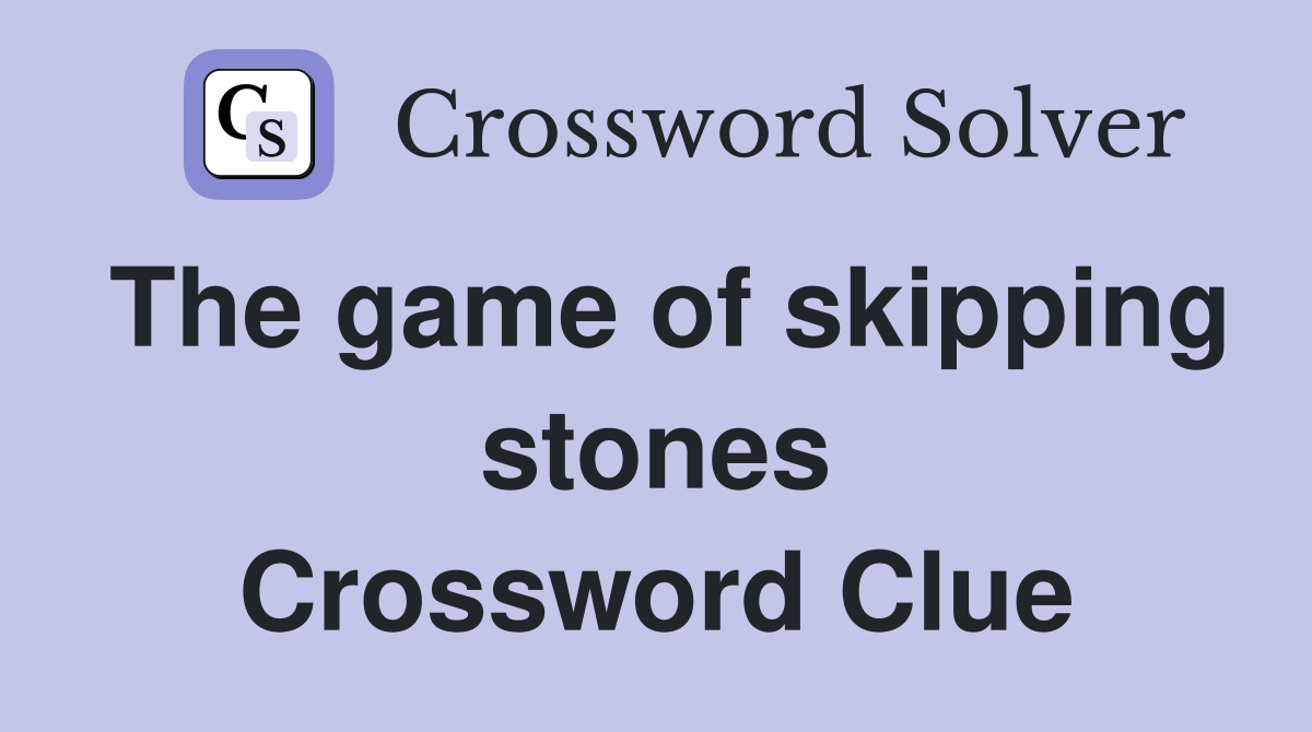 The game of skipping stones Crossword Clue