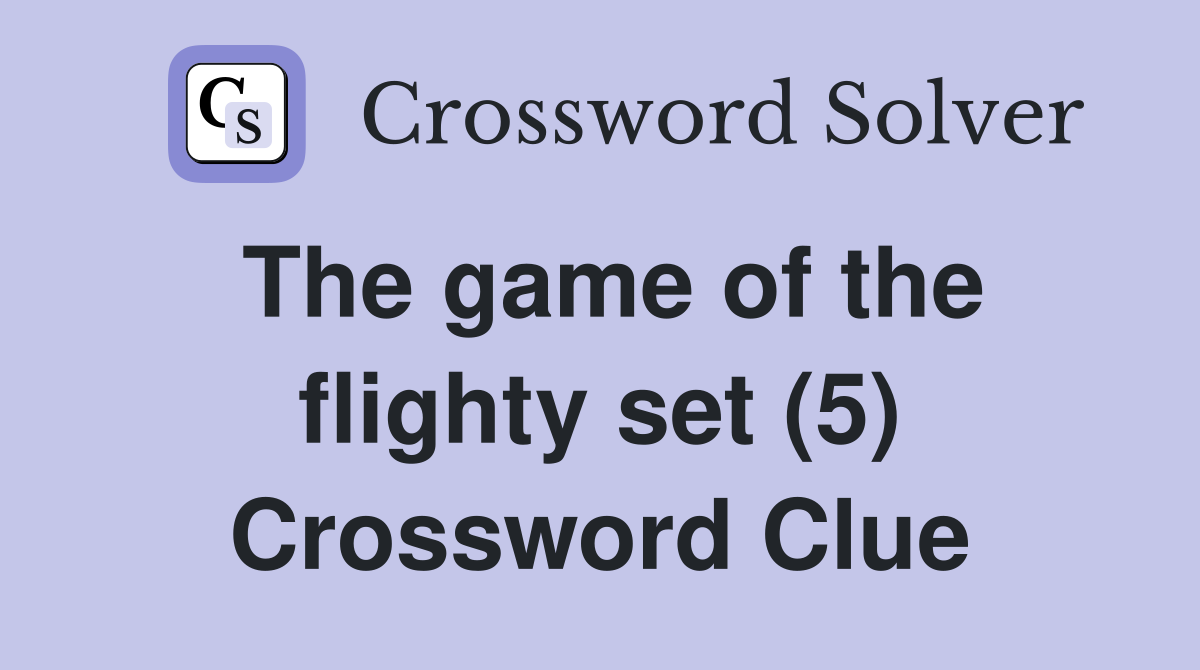 The game of the flighty set (5) Crossword Clue