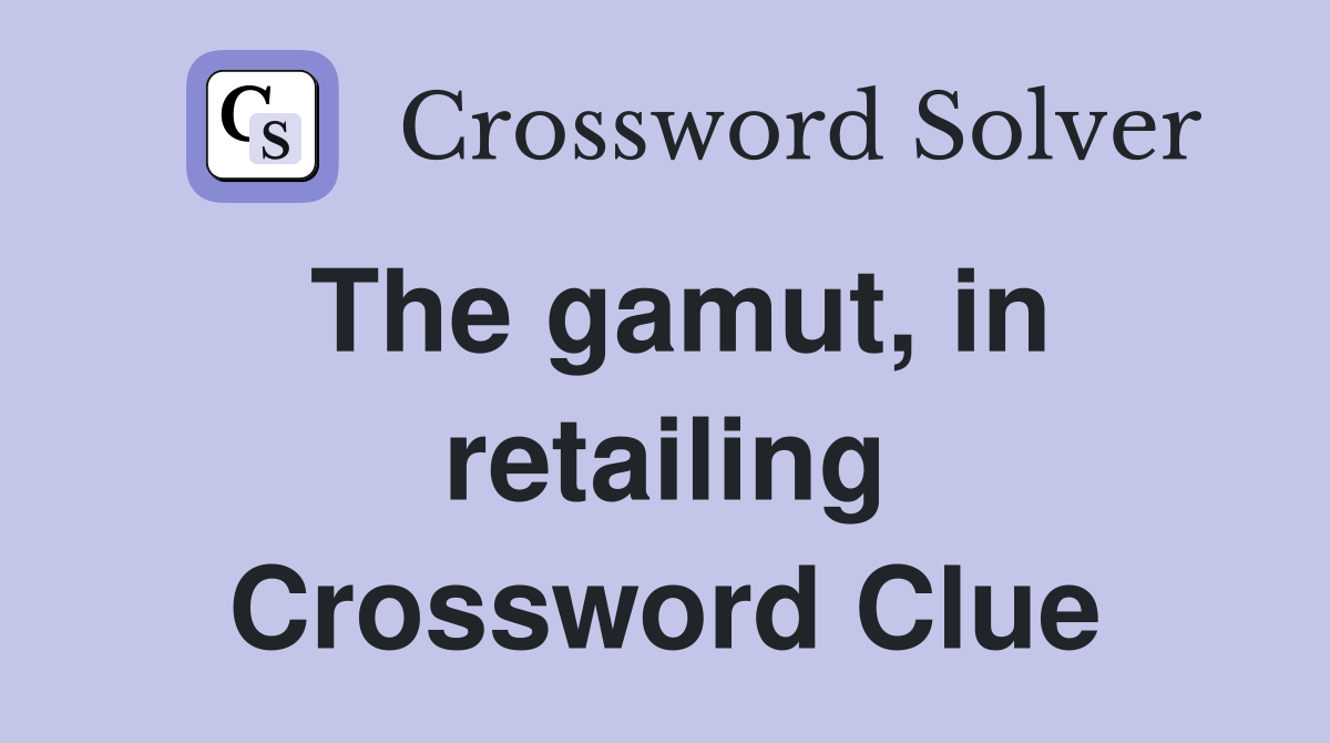 The gamut, in retailing Crossword Clue