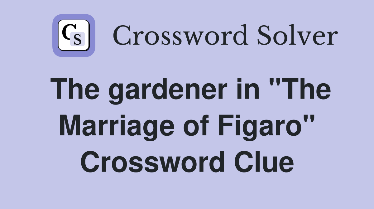 The gardener in "The Marriage of Figaro" Crossword Clue