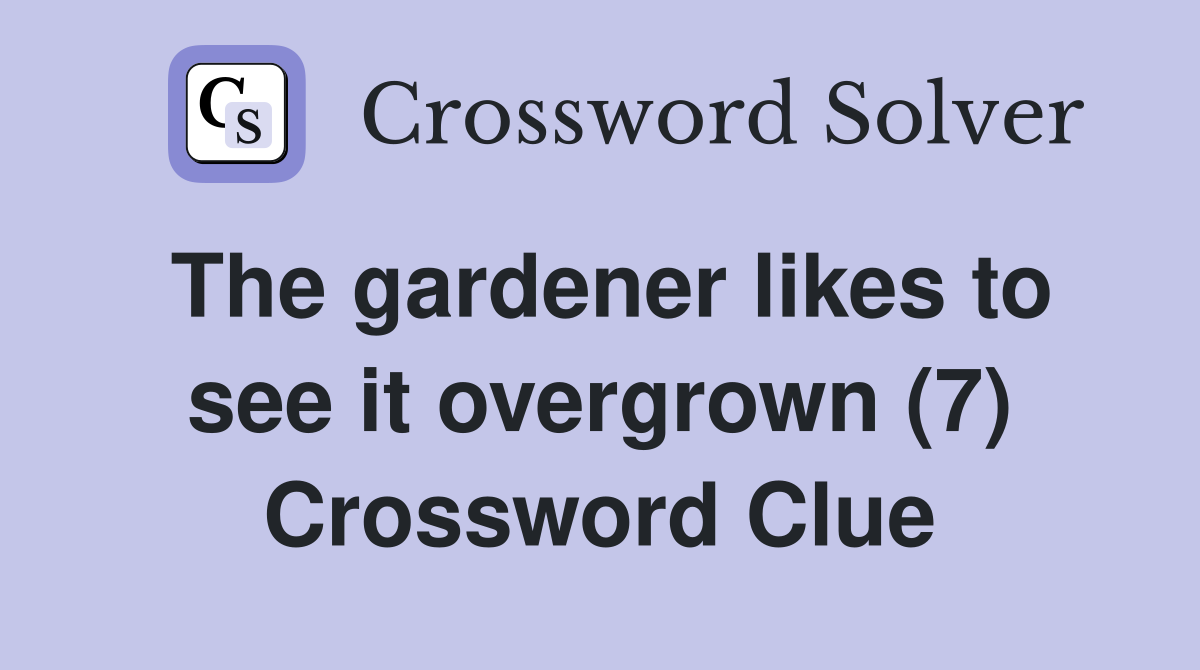 The gardener likes to see it overgrown (7) Crossword Clue