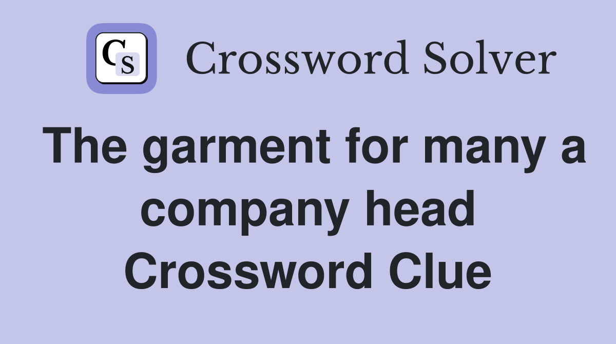 The garment for many a company head Crossword Clue