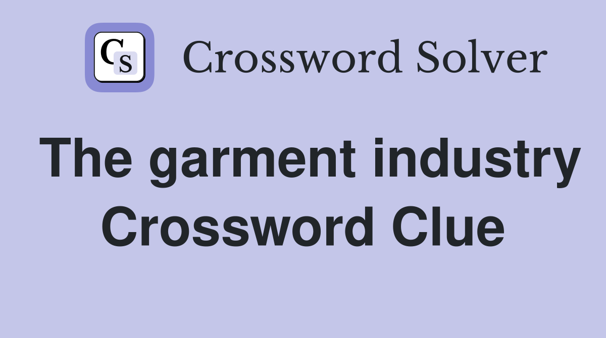 The garment industry Crossword Clue