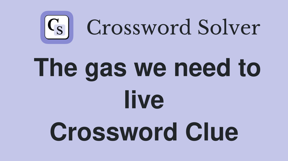 The gas we need to live Crossword Clue