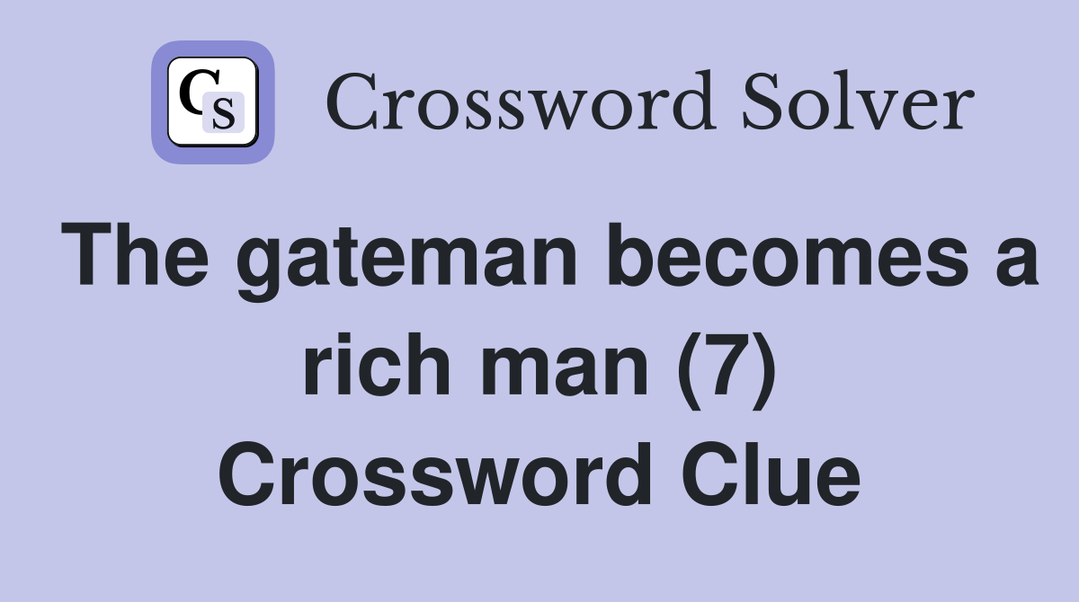 The gateman becomes a rich man (7) Crossword Clue