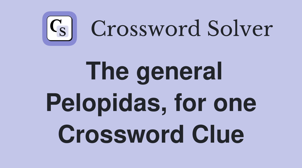 The general Pelopidas, for one Crossword Clue