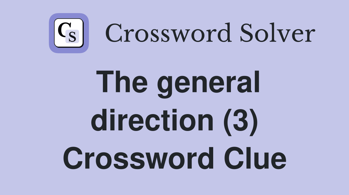 The general direction (3) Crossword Clue