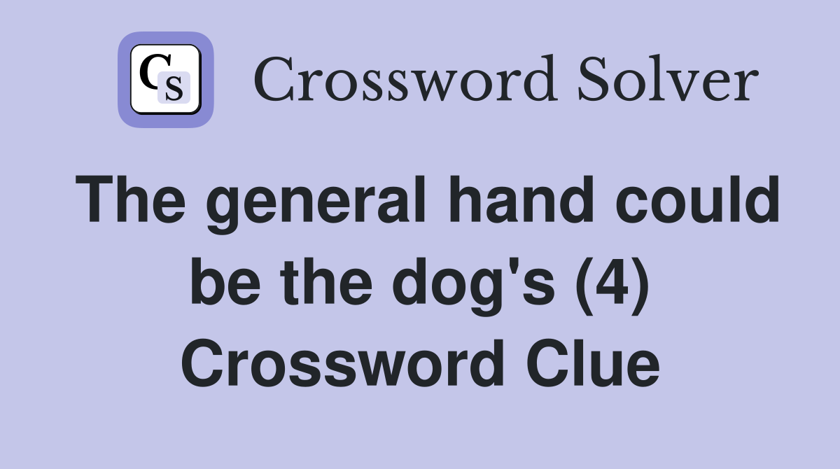 The general hand could be the dog's (4) Crossword Clue