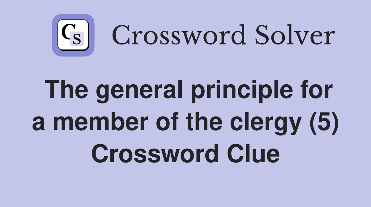 The general principle for a member of the clergy (5) Crossword Clue