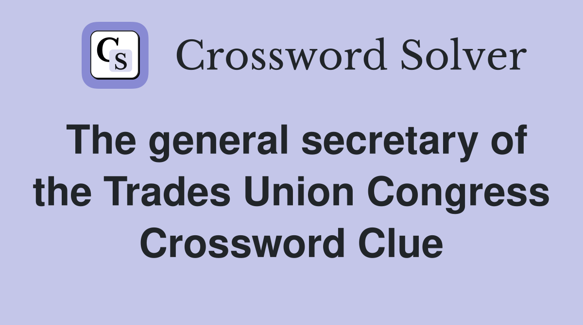The general secretary of the Trades Union Congress Crossword Clue