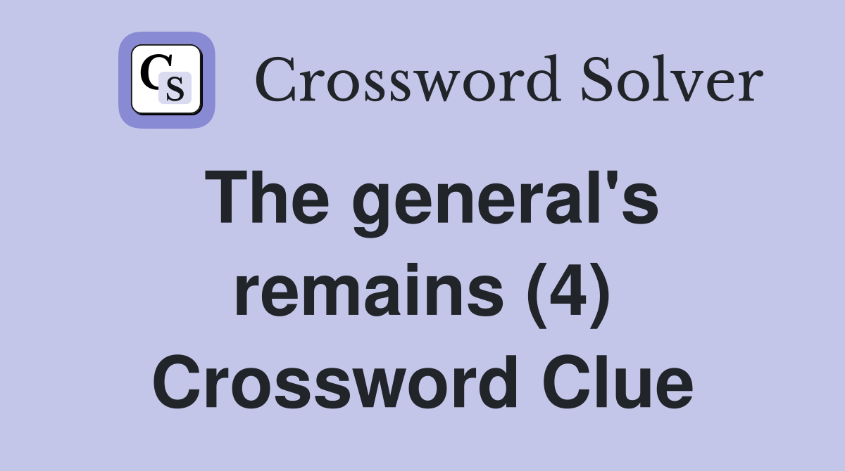 The general's remains (4) Crossword Clue