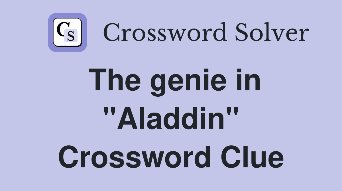 The genie in "Aladdin" Crossword Clue