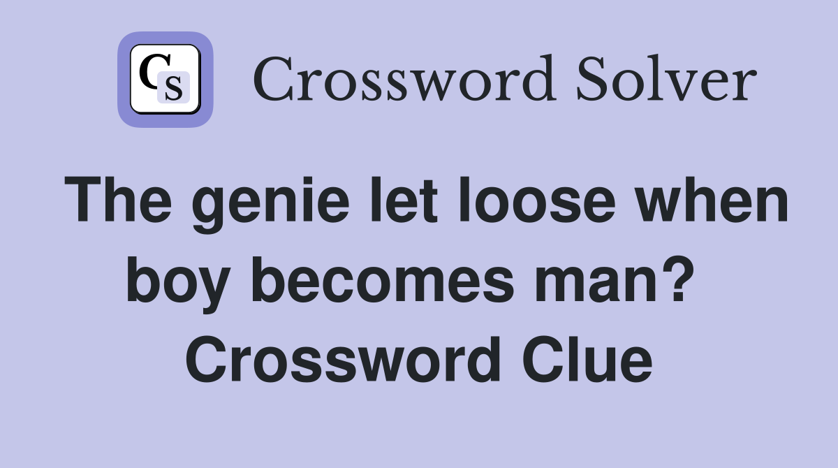 The genie let loose when boy becomes man?  Crossword Clue