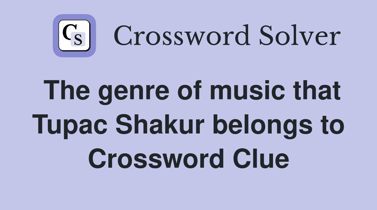 The genre of music that Tupac Shakur belongs to Crossword Clue