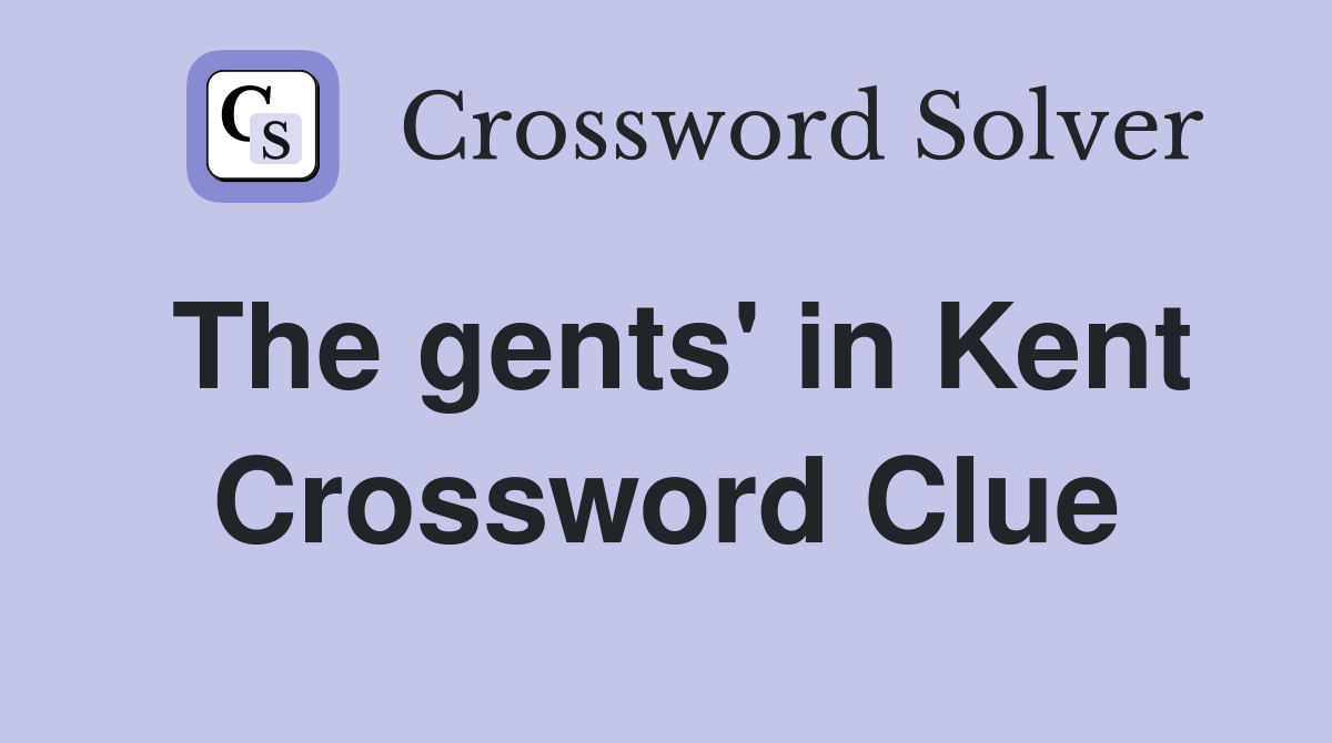 The gents' in Kent Crossword Clue