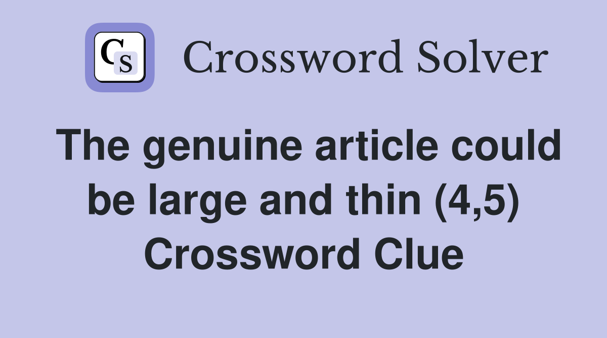 The genuine article could be large and thin (4,5) Crossword Clue