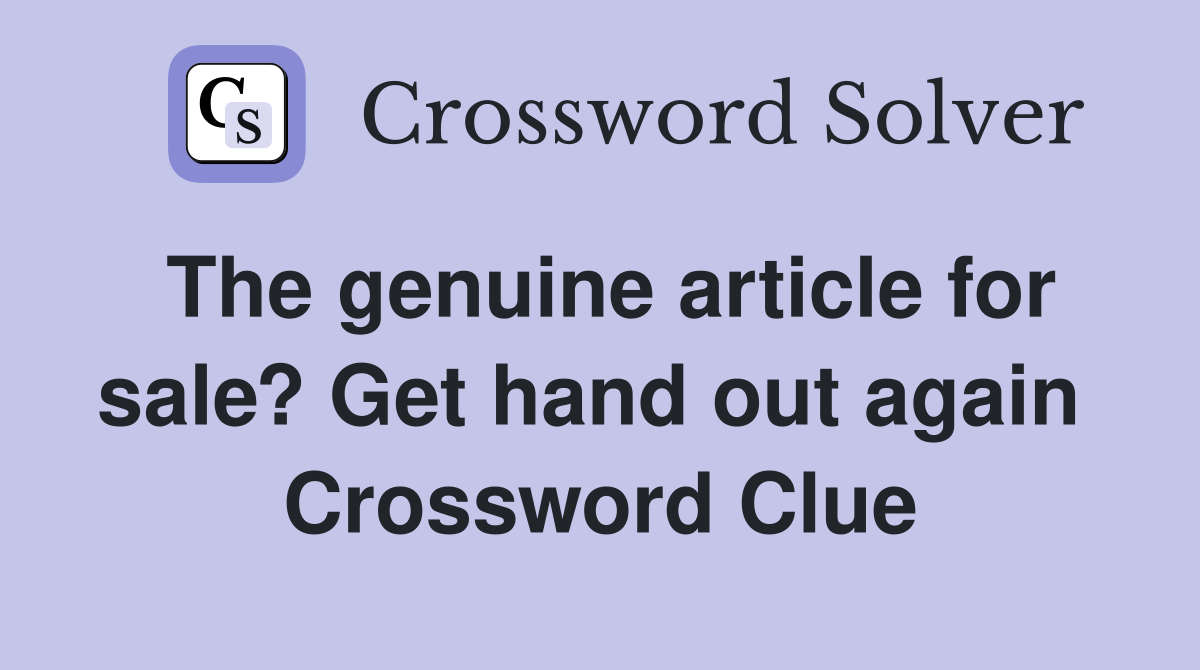 The genuine article for sale? Get hand out again  Crossword Clue