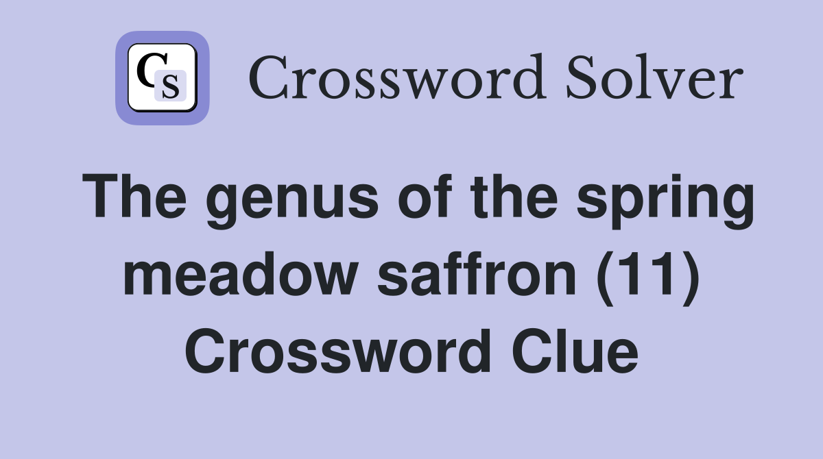 The genus of the spring meadow saffron (11) Crossword Clue