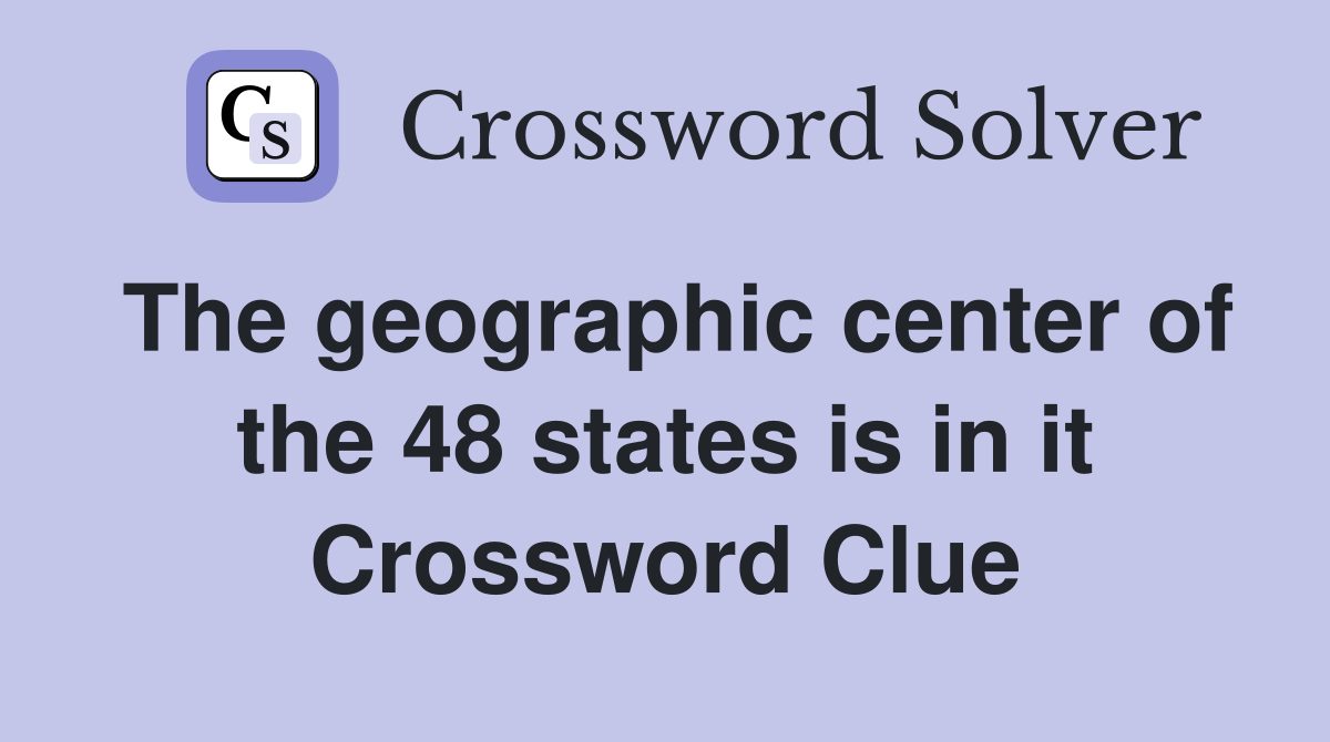 The geographic center of the 48 states is in it Crossword Clue
