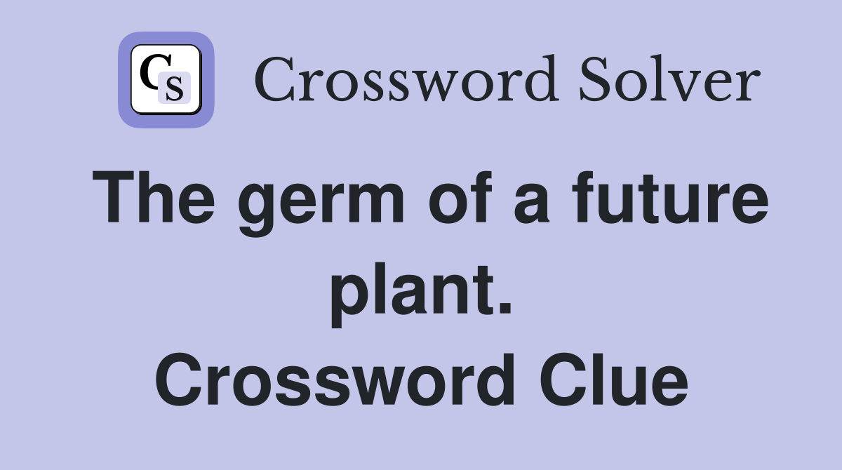The germ of a future plant. Crossword Clue