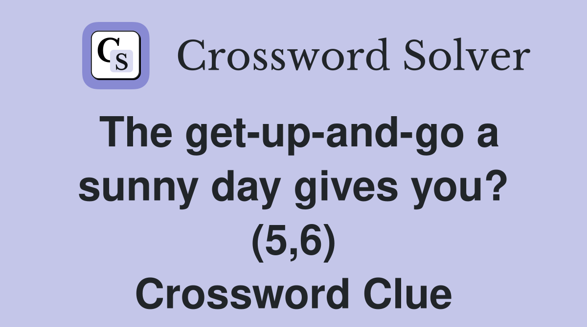 The get-up-and-go a sunny day gives you? (5,6) Crossword Clue