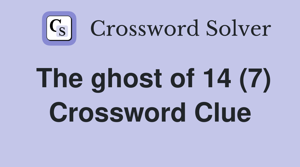 The ghost of 14 (7) Crossword Clue